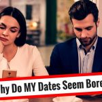 Why Do Women Get Bored with Me?